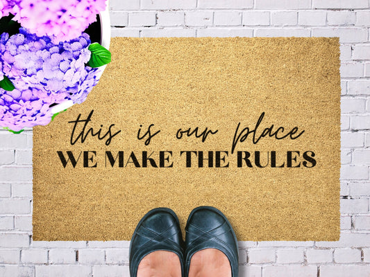 This Is Our Place, We Make the Rules Coir Doormat | Outdoor Welcome Mat, Front Porch Décor, Lyrics Mat